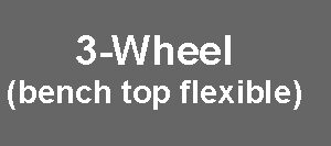 3-Wheel (Bench Top Flexible)