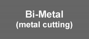 Bi-Metal (Metal Cutting)