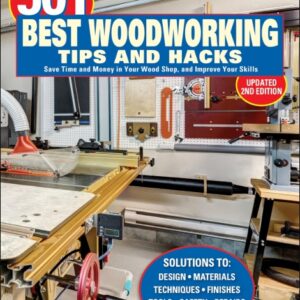 501 Best Woodworking Tips and Hacks: Save Time and Money in Your Wood Shop, and Improve Your Skills - Robert Settich